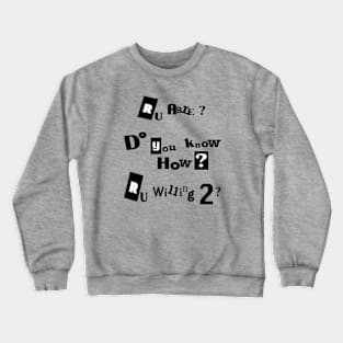 Are you able? Do you know how? Are you willing to? Crewneck Sweatshirt